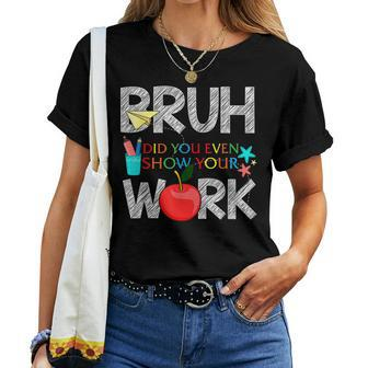 Rd Bruh Did You Even Show Your Work Math Teacher Women T-shirt - Thegiftio UK