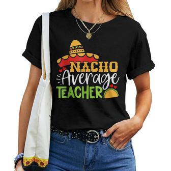 Teacher Cinco De Mayo Nacho Average Teacher Sombrero Women T-shirt - Thegiftio UK