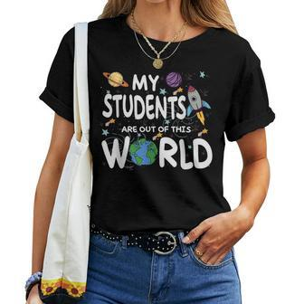 Teacher Quote My Students Are Out Of This World Space Women T-shirt - Thegiftio UK