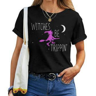 Witches Be Trippin Funny Halloween Witch Gift Cute Women T-shirt - Seseable