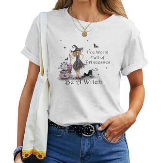 Hallowen Be Magical Witch In A World Fll Of Princesses Be A Witch Women T-shirt - Seseable