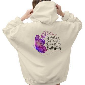 Butterfly If Nothing Ever Changed There'd Be No Batterflies Aesthetic Words Graphic Back Print Hoodie Gift For Teen Girls - Seseable
