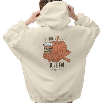 I Think I Love Fall Most Of All Latte Bonrfires Aesthetic Words Graphic Back Print Hoodie Gift For Teen Girls - Seseable