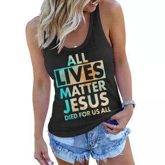 All Lives Matter Jesus Died For Us All Watercolor Tshirt Women Flowy Tank - Monsterry