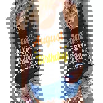 August Is My Birthday Yes The Whole Month August Birthday Women Flowy Tank - Thegiftio