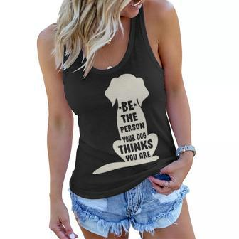 Be The Person Your Dog Thinks You Are Women Flowy Tank - Monsterry DE