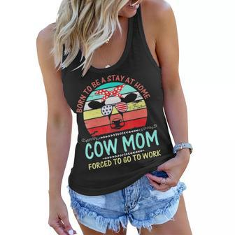 Born To Be A Stay At Home Cow Mom Forced To Go To Women Flowy Tank - Thegiftio UK
