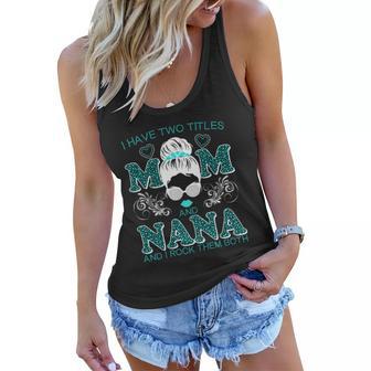 Cute I Have Two Titles Mom And Nana And I Rock Them Both Women Flowy Tank - Monsterry DE