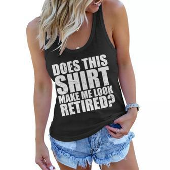 Does This Shirt Make Me Look Retired Tshirt Women Flowy Tank - Monsterry CA