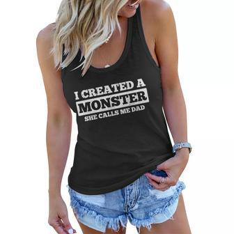 Fathers Day Funny Gift I Created A Monster She Calls Me Dad Meaningful Gift Women Flowy Tank - Monsterry AU