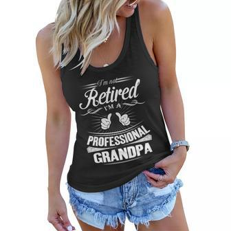 Fathers Day Gift Im Not Retired Im A Professional Grandpa Gift Women Flowy Tank - Monsterry