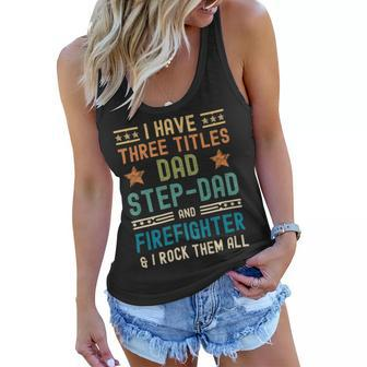 Firefighter Funny Firefighter Fathers Day Have Three Titles Dad Stepdad V2 Women Flowy Tank - Seseable
