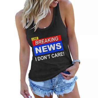 Funny Breaking News I Dont Care Sarcasm Sarcastic Humor Women Flowy Tank - Monsterry CA