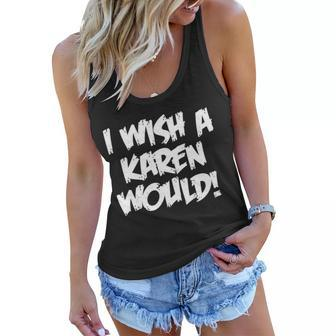 Funny Distressed I Wish A Karen Would Women Flowy Tank - Monsterry