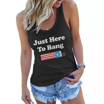 Funny Fourth Of July 4Th Of July Im Just Here To Bang Tshirt Women Flowy Tank - Monsterry