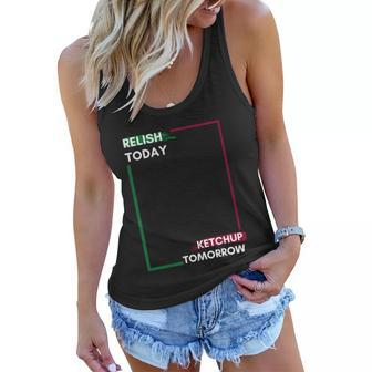Funny Hot Dog Food Saying Relish Today Ketchup Tomorrow Gift Women Flowy Tank - Monsterry DE