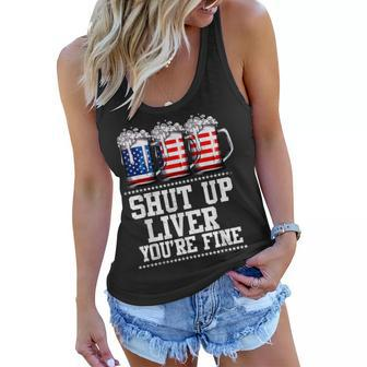 Funny July 4Th Shut Up Liver Youre Fine Beer Cups Women Flowy Tank - Thegiftio UK