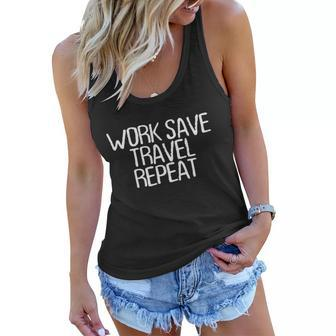 Funny Minimal Quote Work Save Travel Repeat Saying Great Gift Women Flowy Tank - Monsterry