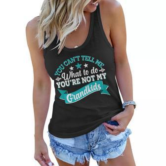 Funny You Cant Tell Me What To Do Youre Not My Grandkids Women Flowy Tank - Monsterry UK