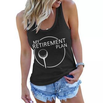 Golf Retirement Plan Funny Tshirt Women Flowy Tank - Monsterry