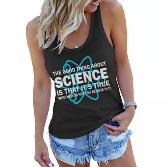 Good Thing About Science Is That Its True Tshirt Women Flowy Tank - Monsterry