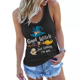 Good Witch Just Kidding Im Bad Too Bad Witch Halloween Women Flowy Tank - Seseable