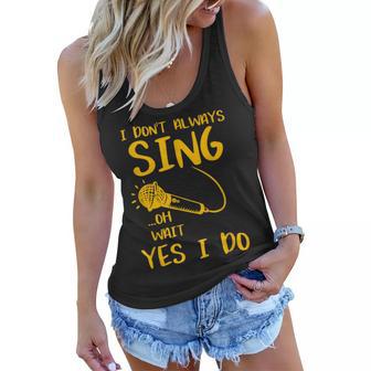 I Dont Always Sing Oh Wait Yes I Do Musical Theater Gift V2 Women Flowy Tank - Seseable