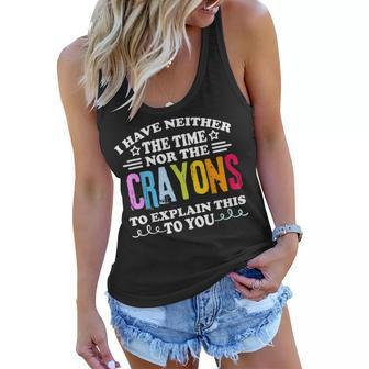 I Dont Have The Time Or The Crayons Funny Sarcasm Quote Women Flowy Tank - Thegiftio UK