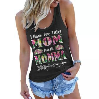I Have Two Titles Mom And Momma Flowers Mothers Day Gift Women Flowy Tank - Thegiftio UK