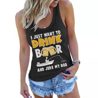 I Just Want To Drink Beer And Jerk My Rod Fishing Tshirt Women Flowy Tank - Monsterry AU