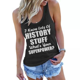 I Know Lots Of History Whats Your Superpower Women Flowy Tank - Monsterry AU