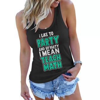 I Like To Party And By Part I Mean Teach Math Tshirt Women Flowy Tank - Monsterry UK