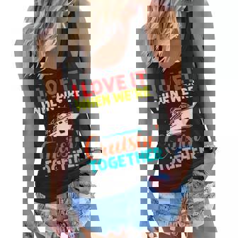 I Love It When We Are Cruising Together Men And Cruise Women Flowy Tank - Thegiftio