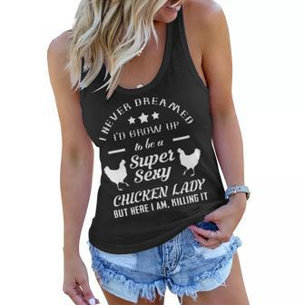 I Never Dreamed Id Grow Up To Be A Super Sexy Chicken Lady Women Flowy Tank - Thegiftio UK