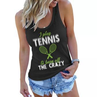 I Play Tennis To Burn Off The Crazy Tshirt Women Flowy Tank - Monsterry