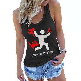 I Tried It At Home Funny Humor Tshirt Women Flowy Tank - Monsterry
