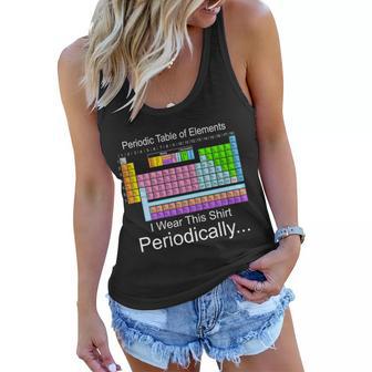 I Wear This Shirt Periodically Periodic Table Of Elements Tshirt Women Flowy Tank - Monsterry