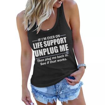 If Im Ever On Life Support Unplug Me Then Plug Me Back In Tshirt Women Flowy Tank - Monsterry DE