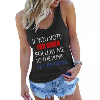 If You Voted For Biden Follow Me To Pump Youre Paying Tshirt Women Flowy Tank - Monsterry DE