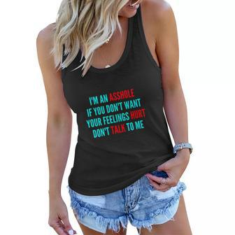 Im An Asshole If You Dont Want Your Feelings Hurt Dont Talk To Me Women Flowy Tank - Thegiftio UK