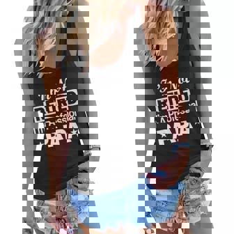 Im Not Retired Im A Professional Papa Tshirt Women Flowy Tank - Monsterry