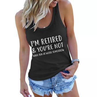 Im Retired And Youre Not Have Fun At Work Tshirt Women Flowy Tank - Monsterry