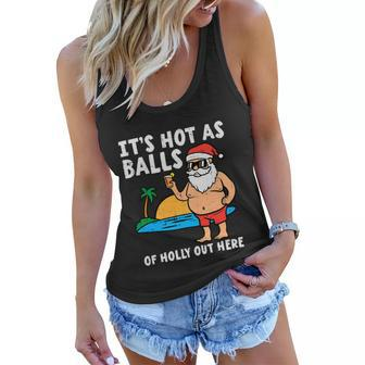 Its Hot As Balls Or Holly Out Here Christmas In July Santa Claus Funny On Beach Women Flowy Tank - Thegiftio UK