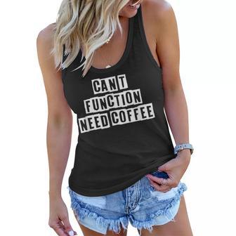 Lovely Funny Cool Sarcastic Cant Function Need Coffee Women Flowy Tank - Thegiftio