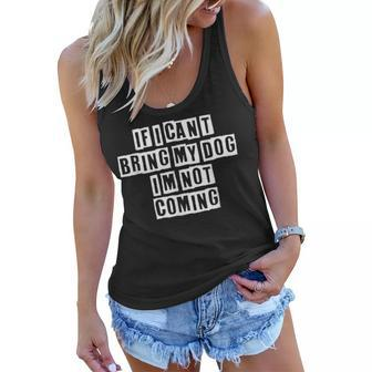 Lovely Funny Cool Sarcastic If I Cant Bring My Dog Im Not Women Flowy Tank - Thegiftio UK