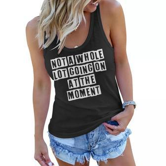 Lovely Funny Cool Sarcastic Not A Whole Lot Going On At The Women Flowy Tank - Thegiftio UK