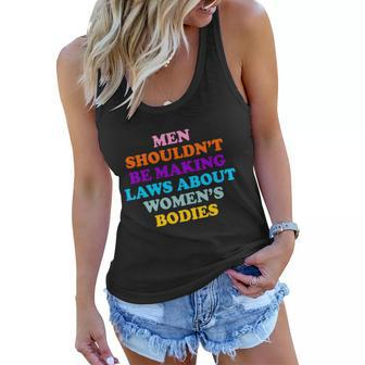 Men Shouldnt Be Making Laws About Womens Bodies Rights Women Flowy Tank - Monsterry