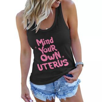 Mind Your Own Uterus Pro Choice Feminist Womens Rights Gift Women Flowy Tank - Monsterry UK