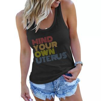 Mind Your Own Uterus Pro Choice Womens Rights Feminist Gift Women Flowy Tank - Monsterry