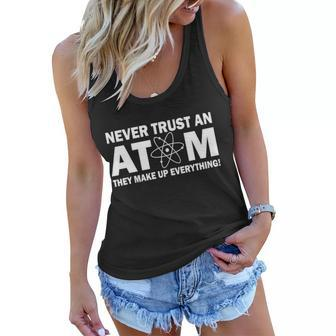 Never Trust An Atom They Make Up Everything Tshirt Women Flowy Tank - Monsterry DE